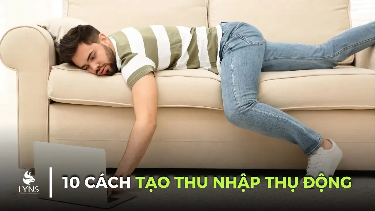 10 Cách Tạo Thu Nhập Thụ Động 2025 Từ Internet Hiệu Quả Nhất