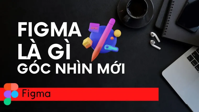 Figma là gì – 10 Tính năng nổi bật giúp bạn thiết kế dễ dàng – Lyns Media