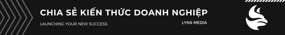 Chia sẻ kiến thức doanh nghiệp - Lyns Media