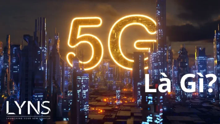 5G là gì? Khái niệm về 5G và Nguyên lý hoạt động của 5G