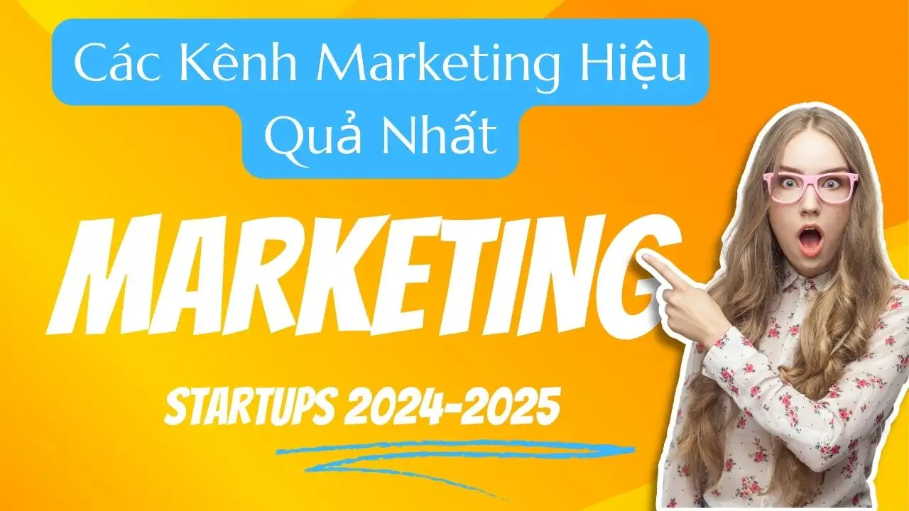 Các Kênh Marketing Hiệu Quả Nhất Cho Startups 2025