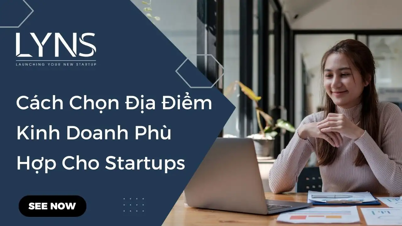 Cách Chọn Địa Điểm Kinh Doanh Phù Hợp Cho Startups