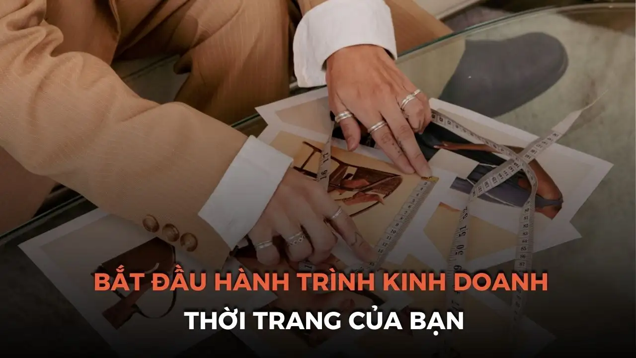 Kiến Thức Kinh Doanh Lĩnh Vực Thời Trang: Hành Trang Cho Người Mới Bắt Đầu