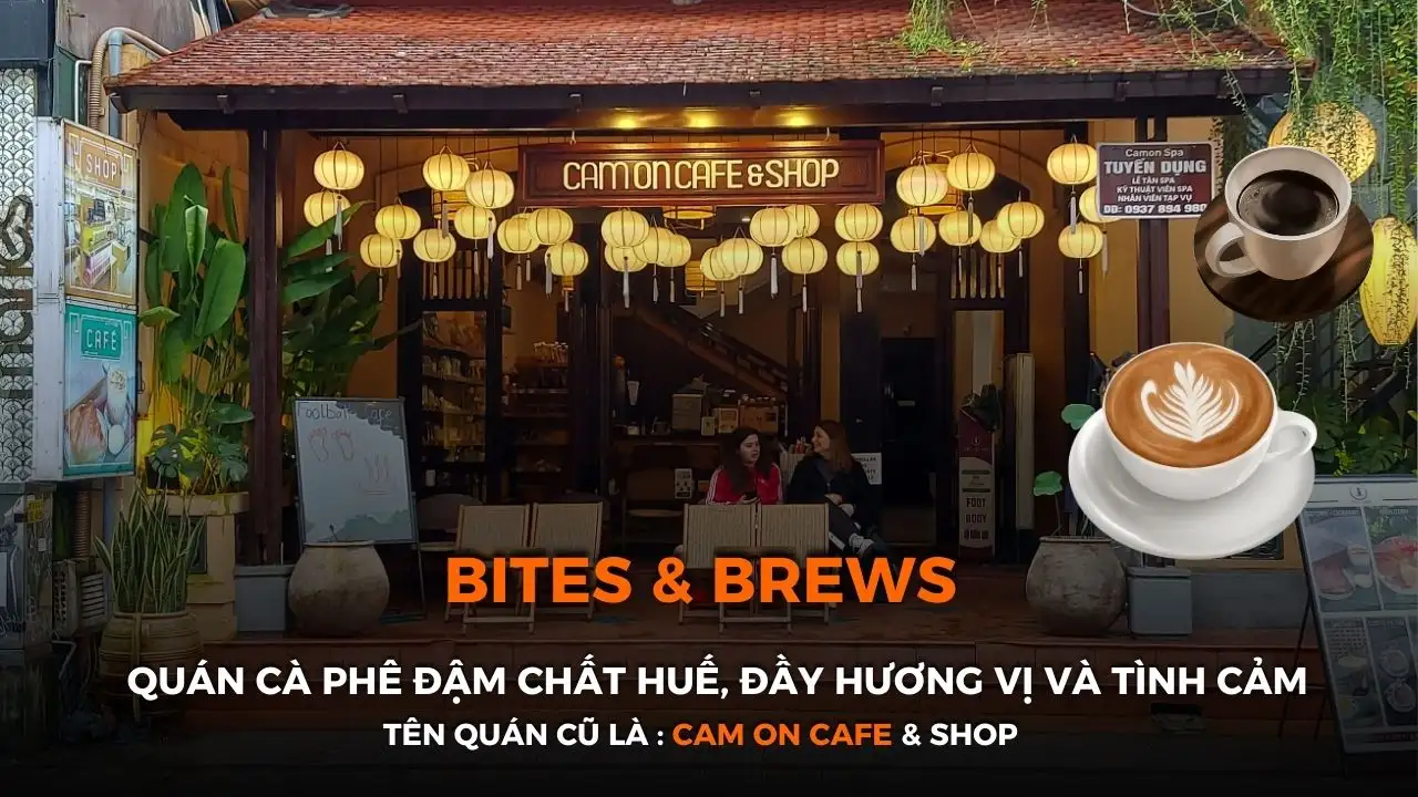 Bites & Brews – Quán Cà Phê Ở Huế, Đầy Hương Vị và Tình Cảm