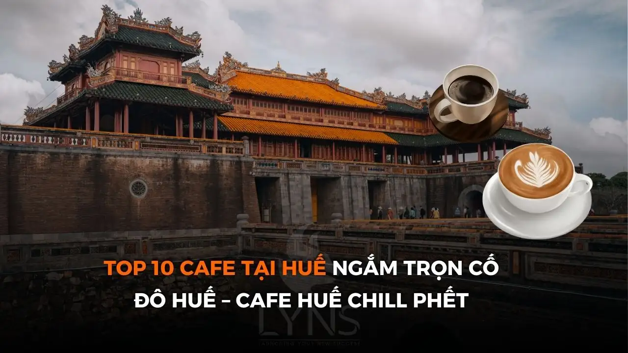 Top 10 Cafe Tại Huế Ngắm Trọn Cố Đô Huế – Cafe Huế Chill Phết